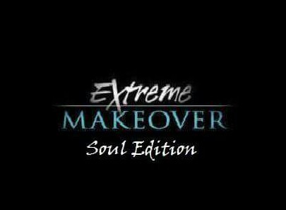 Extreme Makeover – Soul Addition!