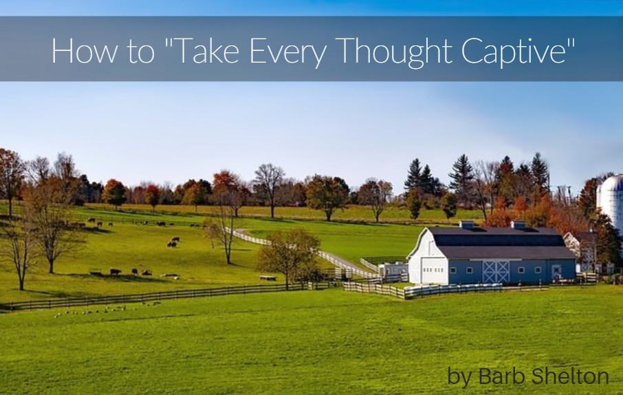 How to “Take Every Thought Captive”!