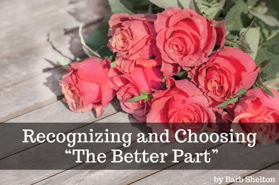 Recognizing and Choosing “The Better Part”