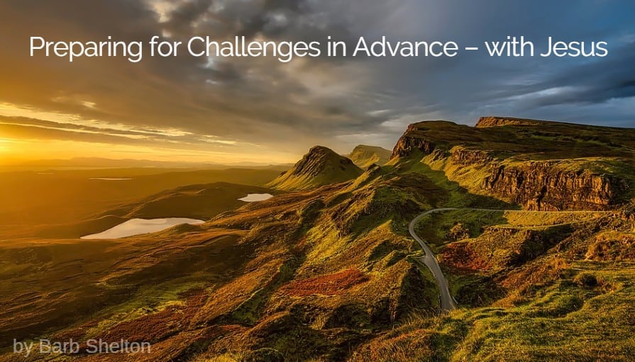 Preparing for Challenges in Advance – with Jesus