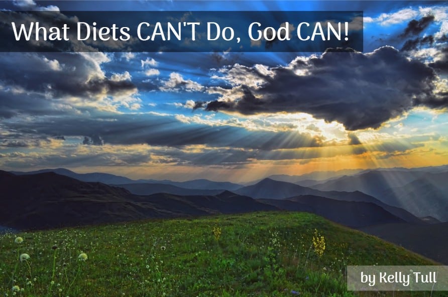 What Diets CAN’T Do, God CAN!