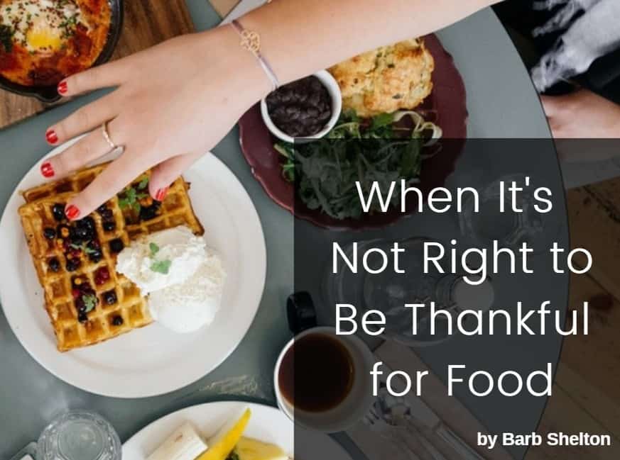 When It’s Not Right to be Thankful for Food