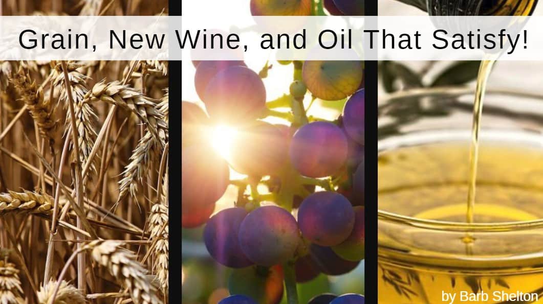 Grain, New Wine, and Oil That Satisfy!